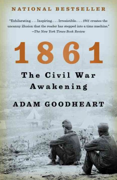 1861 [electronic resource] : the Civil War awakening / Adam Goodheart.