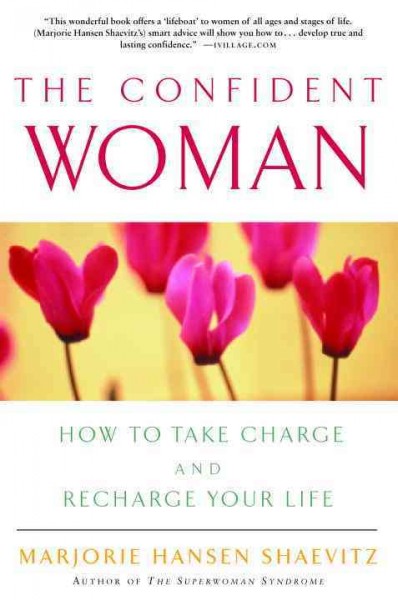 The confident woman [electronic resource] : how to take charge and recharge your life / Marjorie Hansen Shaevitz.