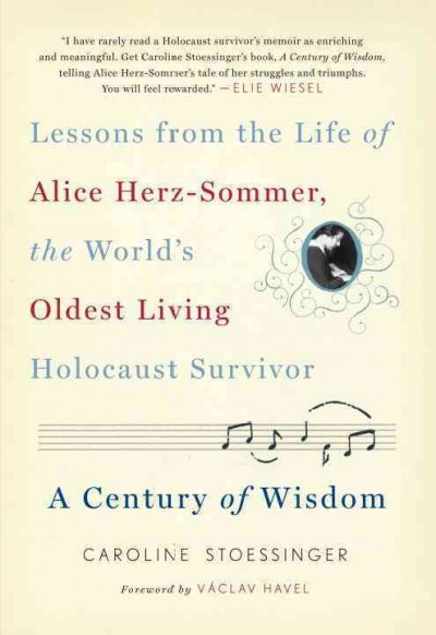 A century of wisdom [electronic resource] : lessons from the life of Alice Herz-Sommer, the world's oldest living Holocaust survivor / Caroline Stoessinger.