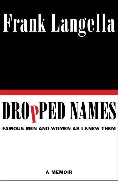 DROPPED NAMES [electronic resource] : famous men and women as I knew them / Frank Langella.