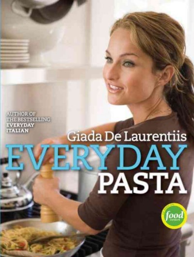 Everyday pasta [electronic resource] : favorite pasta recipes for every occasion / Giada De Laurentiis ; photographs by Victoria Pearson.