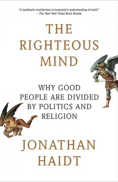 The righteous mind [electronic resource] : why good people are divided by politics and religion / Jonathan Haidt.
