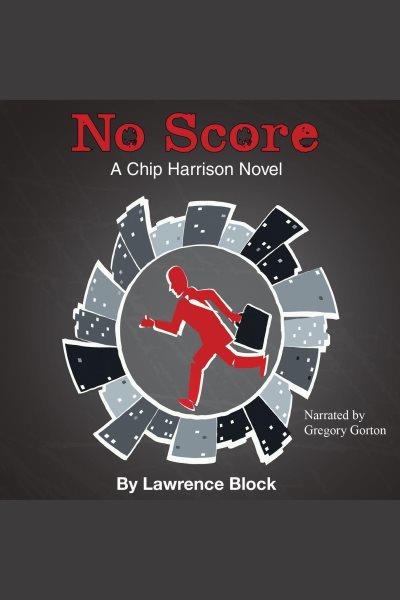 No score [electronic resource] : a Chip Harrison novel / Lawrence Block.