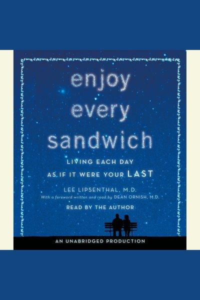 Enjoy every sandwich [electronic resource] : living each day as if it were your last / Lee Lipsenthal.