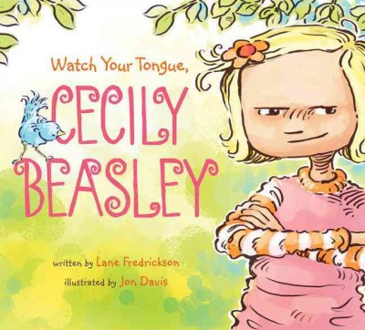 Watch your tongue, Cecily Beasley / written by Lane Fredrickson ; illustrated by Jon Davis.