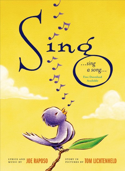 Sing : [sound recording (CD) sing a song / lyrics and music by Joe Raposo ; story in pictures by Tom Lichtenheld.