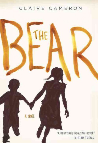The bear : a novel / Claire Cameron.