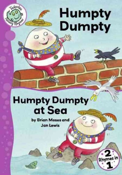Humpty dumpty, and Humpty dumpty at sea [electronic resource] / retold by Brian Moses ; illustrated by Jan Lewis.