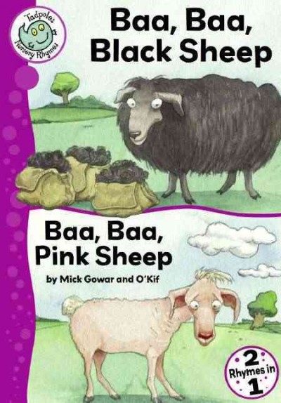 Baa baa, black sheep, and Baa baa, pink sheep [electronic resource] / retold by Mick Gowar ; illustrated by O'Kif.