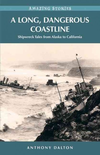 A long, dangerous coastline [electronic resource] : shipwreck tales from Alaska to California / Anthony Dalton.