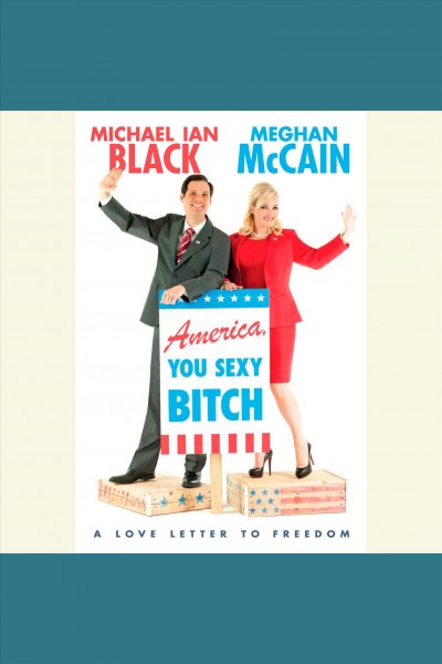 America, you sexy bitch [electronic resource] : a love letter to freedom / Meghan McCain, Michael Ian Black.