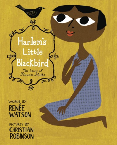 Harlem's little blackbird [electronic resource] / Renée Watson ; illustrated by Christian Robinson.