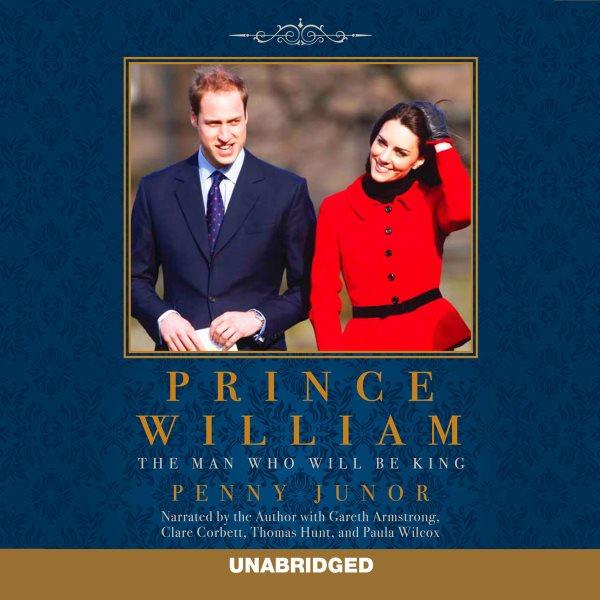 Prince William [electronic resource] : the man who will be king / Penny Junor.