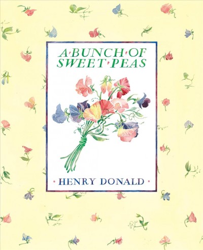 A bunch of sweet peas [electronic resource] / Henry Donald ; illustrated by Ann Ross Paterson.