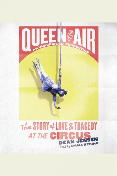 Queen of the air [electronic resource] : a true story of love and tragedy at the circus / Dean Jensen.