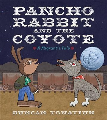 Pancho Rabbit and the coyote : a migrant's tale / by Duncan Tonatiuh.