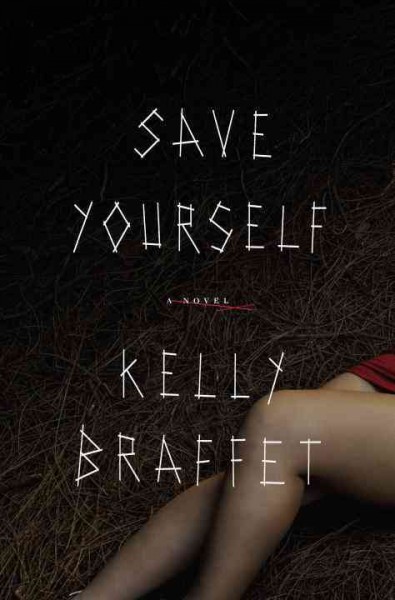 Save yourself : a novel / Kelly Braffet.