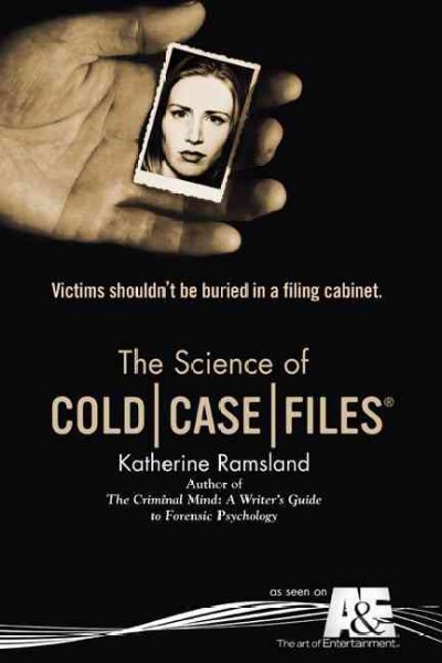 The Science of cold case files / Katherine Ramsland.