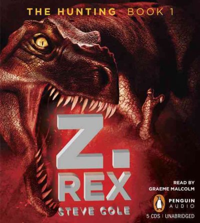 The Hunting [sound recording (CD)] : Z-Rex / written by Steve Cole ; read by Graeme Malcolm.