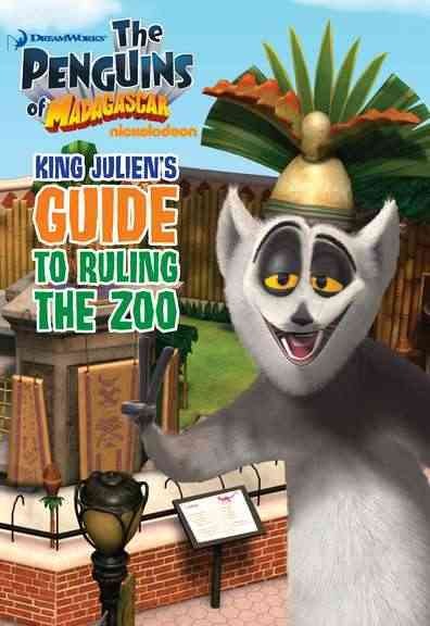 King Julien's guide to ruling the zoo / by Michael Anthony Steele.