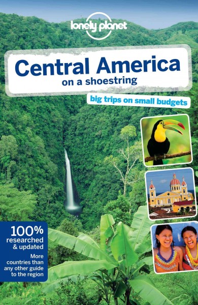 Central America on a shoestring / Big trips on small budgets / this edition written and researched by Carolyn McCarthy ... [et al.]