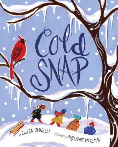 Cold snap / by Eileen Spinelli ; illustrated by Marjorie Priceman.