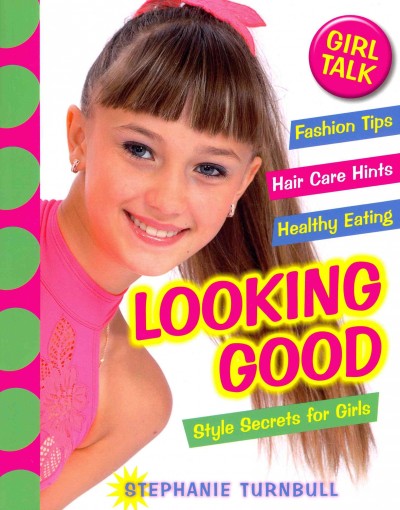 Looking Good: Style Secrets for Girls (Girl Talk) /  by Stephanie Turnbull