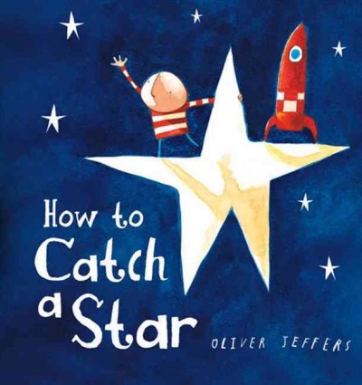 How to Catch a Star / [written and illustrated by] Oliver Jeffers