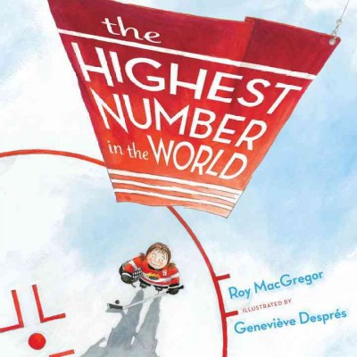 The highest number in the world / Roy MacGregor ; illustrated by Genevieve Després.