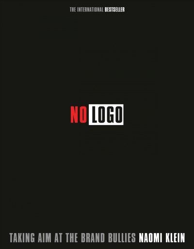 No logo [electronic resource] : no space, no choice, no jobs / Naomi Klein.