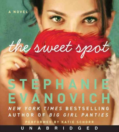 The sweet spot [sound recording] / Stephanie Evanovich, New York times bestselling author of Big girl panties.