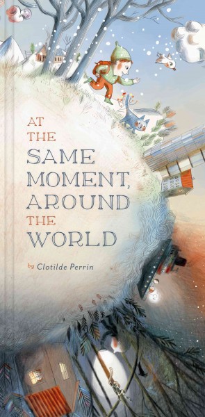 At the same moment, around the world / by Clotilde Perrin.