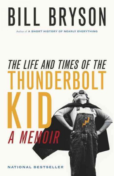 The life and times of the Thunderbolt Kid : a memoir / Bill Bryson.