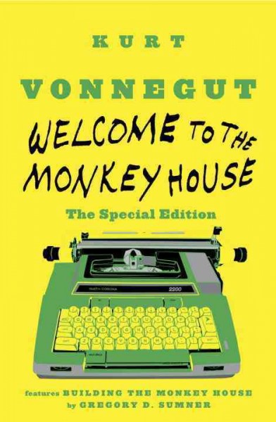 Welcome to the Monkey House: the special edition Features Building the Monkey House by Gregory D. Sumner : At Kurt Vonnegut's Writing Table.