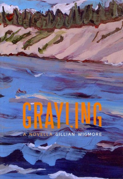 Grayling : a novella / Gillian Wigmore.