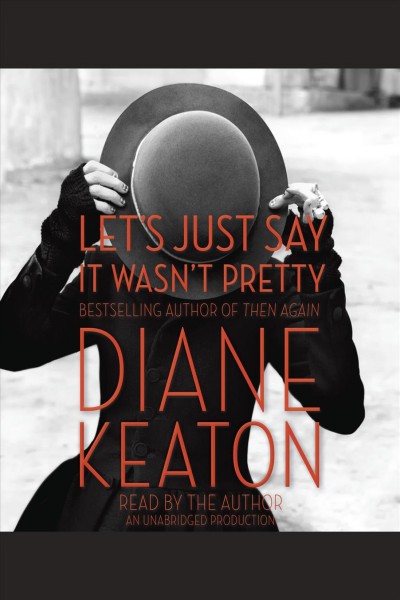 Let's just say it wasn't pretty [electronic resource] / Diane Keaton.