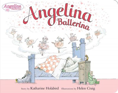 Angelina Ballerina [board book] / story by Katharine Holabird ; illustrations by Helen Craig.