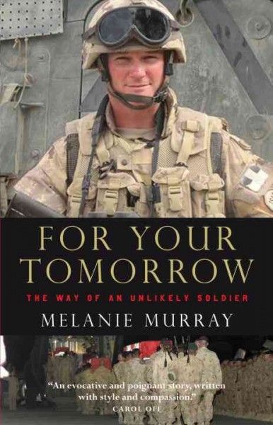 For your tomorrow [electronic resource] : the way of an unlikely soldier / Melanie Murray.