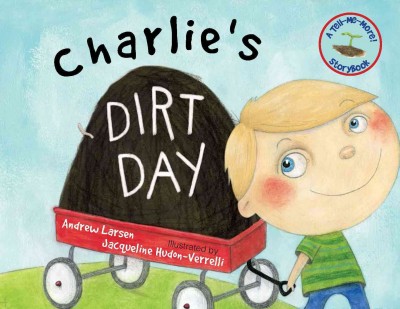 Charlie's dirt day / Andrew Larsen ; illustrated by Jacqueline Hudon-Verrelli.