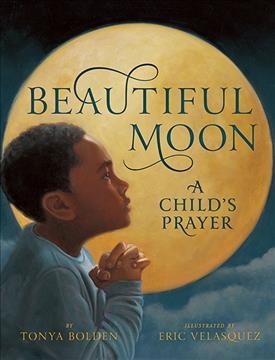 Beautiful moon : a child's prayer / by Tonya Bolden ; illustrated by Eric Velasquez.