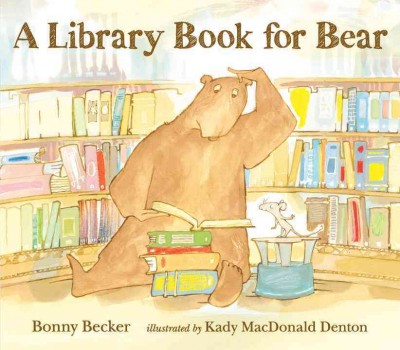 A library book for bear / Bonny Becker ; illustrated by Kady MacDonald Denton.