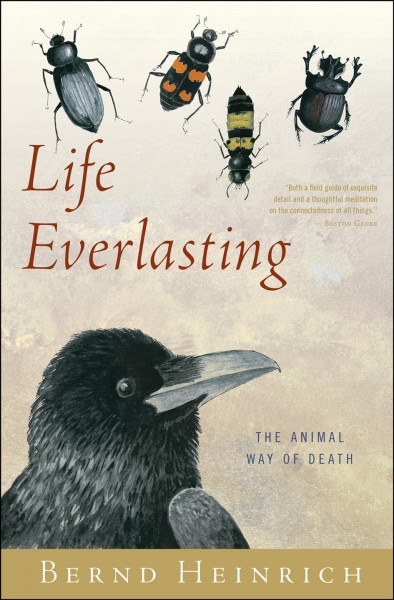 Life everlasting [electronic resource] : the animal way of death / Bernd Heinrich.