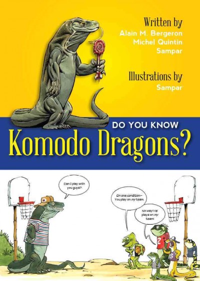 Do you know komodo dragons? / written by Alain M. Bergeron, Michel Quintin, Sampar ; illustrations by Sampar ; translated by Solange Messier.