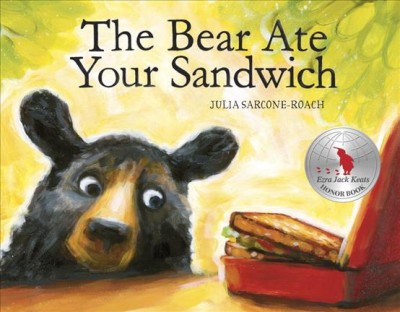The bear ate your sandwich / Julia Sarcone-Roach.