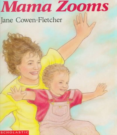 Mama zooms / written and illustrated by Jane Cowen-Fletcher.