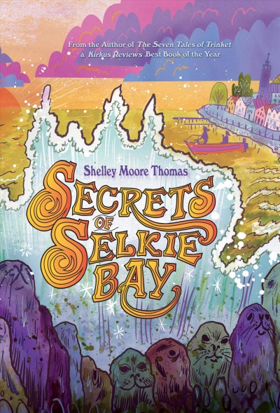 Secrets of Selkie Bay / Shelley Moore Thomas.