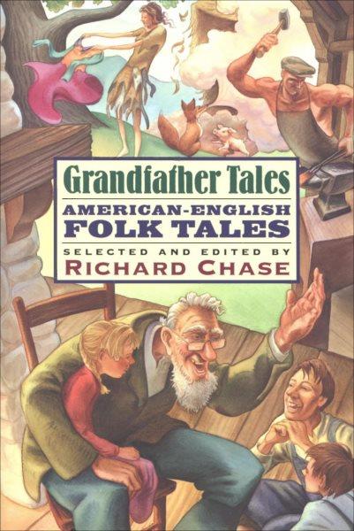 Grandfather tales : American-English folk tales / selected and edited by Richard Chase ; illustrated by Berkeley Williams, Jr.