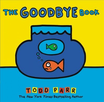 The goodbye book / Todd Parr.