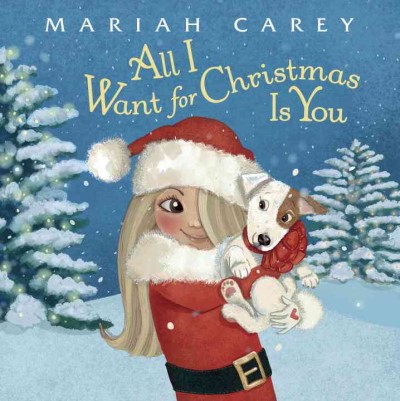 All I want for Christmas is you / Mariah Carey ; illustrated by Colleen Madden