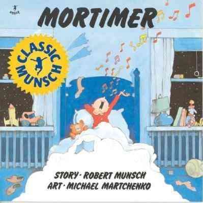 Mortimer / story, Robert Munsch ; art, Michael Martchenko.